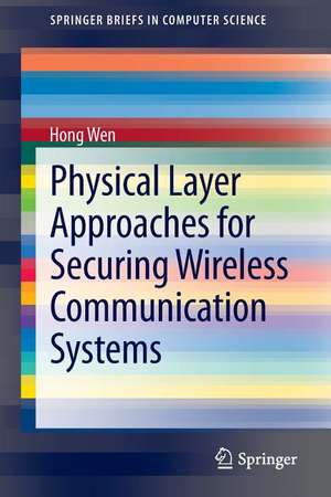 Physical Layer Approaches for Securing Wireless Communication Systems de Hong Wen