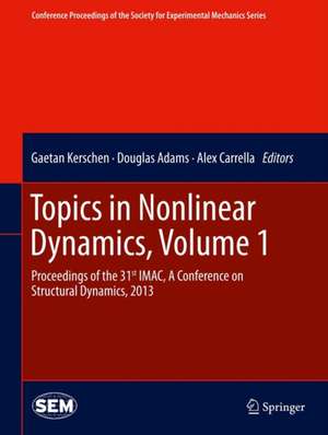 Topics in Nonlinear Dynamics, Volume 1: Proceedings of the 31st IMAC, A Conference on Structural Dynamics, 2013 de Gaetan Kerschen