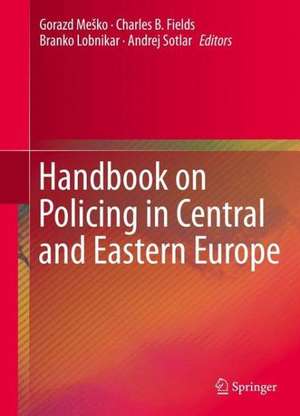 Handbook on Policing in Central and Eastern Europe de Gorazd Meško