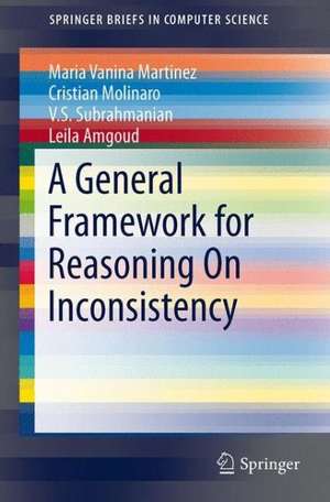 A General Framework for Reasoning On Inconsistency de Maria Vanina Martinez