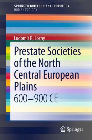 Prestate Societies of the North Central European Plains: 600-900 CE de Ludomir R Lozny