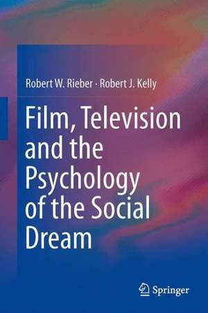 Film, Television and the Psychology of the Social Dream de Robert W. Rieber