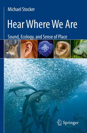 Hear Where We Are: Sound, Ecology, and Sense of Place de Michael Stocker