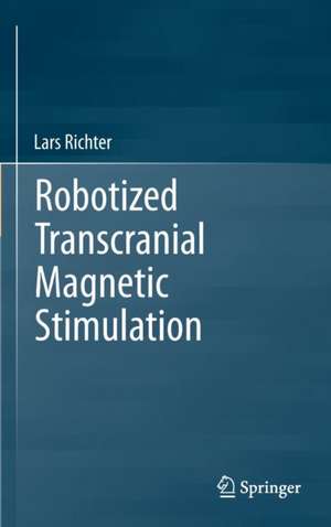 Robotized Transcranial Magnetic Stimulation de Lars Richter