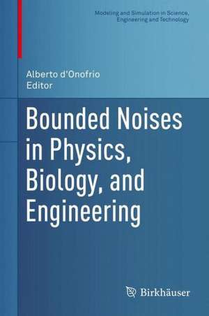 Bounded Noises in Physics, Biology, and Engineering de Alberto d'Onofrio