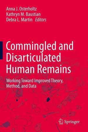 Commingled and Disarticulated Human Remains: Working Toward Improved Theory, Method, and Data de Anna J. Osterholtz