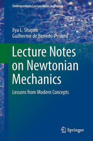 Lecture Notes on Newtonian Mechanics: Lessons from Modern Concepts de Ilya L. Shapiro