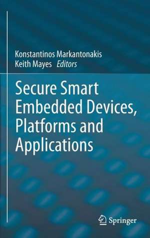 Secure Smart Embedded Devices, Platforms and Applications de Konstantinos Markantonakis