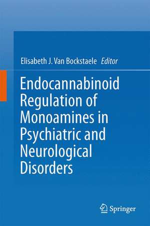 Endocannabinoid Regulation of Monoamines in Psychiatric and Neurological Disorders de Elisabeth J. Van Bockstaele