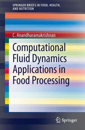 Computational Fluid Dynamics Applications in Food Processing de C. Anandharamakrishnan