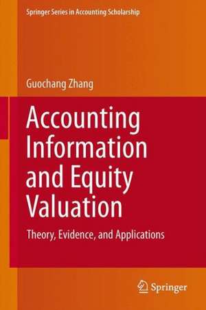 Accounting Information and Equity Valuation: Theory, Evidence, and Applications de Guochang Zhang