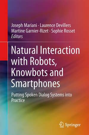 Natural Interaction with Robots, Knowbots and Smartphones: Putting Spoken Dialog Systems into Practice de Joseph Mariani