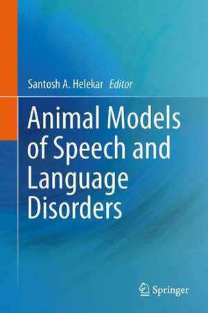 Animal Models of Speech and Language Disorders de Santosh A. Helekar