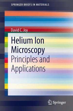 Helium Ion Microscopy: Principles and Applications de David C. Joy