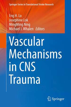 Vascular Mechanisms in CNS Trauma de Eng H. Lo