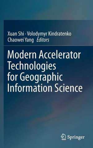 Modern Accelerator Technologies for Geographic Information Science de Xuan Shi