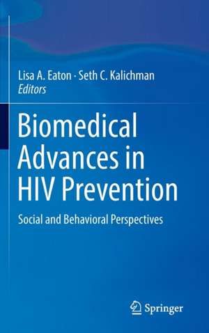 Biomedical Advances in HIV Prevention: Social and Behavioral Perspectives de Lisa A. Eaton