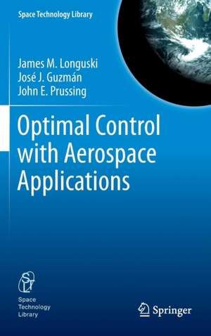 Optimal Control with Aerospace Applications de James M Longuski