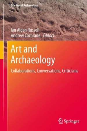 Art and Archaeology: Collaborations, Conversations, Criticisms de Ian Alden Russell