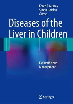 Diseases of the Liver in Children: Evaluation and Management de Karen F. Murray