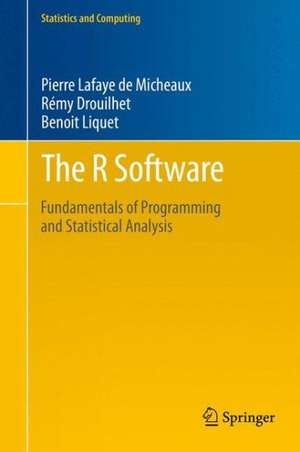 The R Software: Fundamentals of Programming and Statistical Analysis de Pierre Lafaye de Micheaux