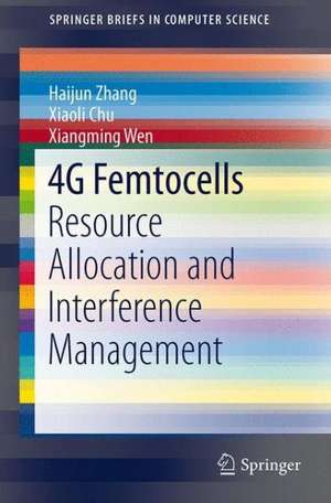 4G Femtocells: Resource Allocation and Interference Management de Haijun Zhang