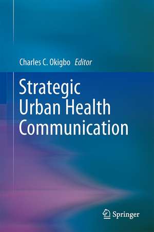 Strategic Urban Health Communication de Charles C. Okigbo