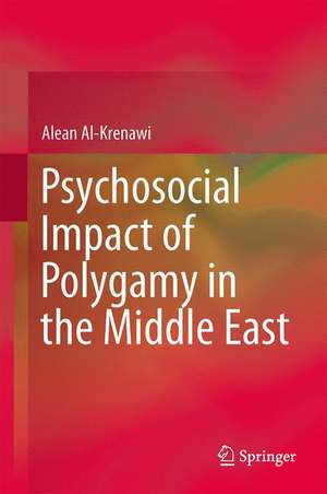 Psychosocial Impact of Polygamy in the Middle East de Alean Al-Krenawi