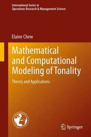 Mathematical and Computational Modeling of Tonality: Theory and Applications de Elaine Chew