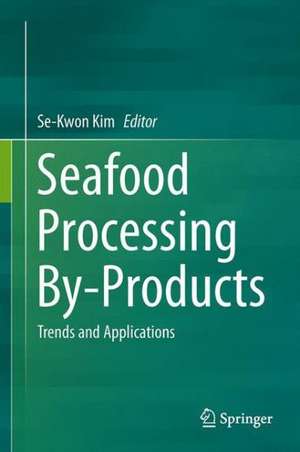 Seafood Processing By-Products: Trends and Applications de Se-Kwon Kim