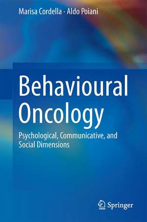 Behavioural Oncology: Psychological, Communicative, and Social Dimensions de Marisa Cordella