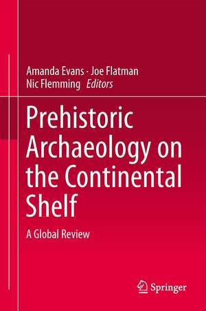 Prehistoric Archaeology on the Continental Shelf: A Global Review de Amanda M. Evans