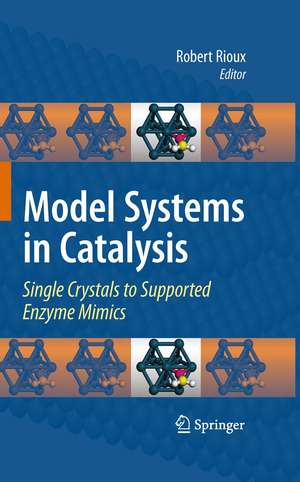 Model Systems in Catalysis: Single Crystals to Supported Enzyme Mimics de Robert Rioux