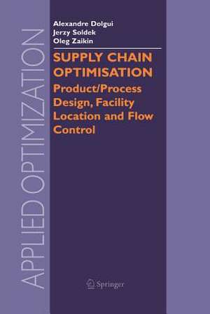 Supply Chain Optimisation: Product/Process Design, Facility Location and Flow Control de Alexandre Dolgui