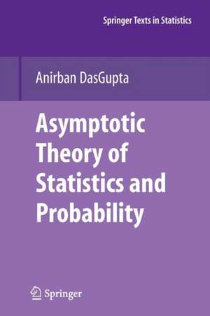 Asymptotic Theory of Statistics and Probability de Anirban DasGupta