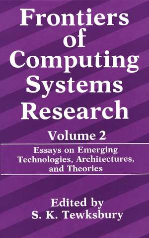 Frontiers of Computing Systems Research: Essays on Emerging Technologies, Architectures, and Theories de Stuart K. Tewksbury