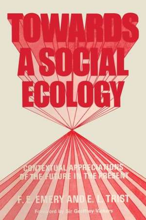 Towards a Social Ecology: Contextual Appreciation of the Future in the Present de F. E. Emery