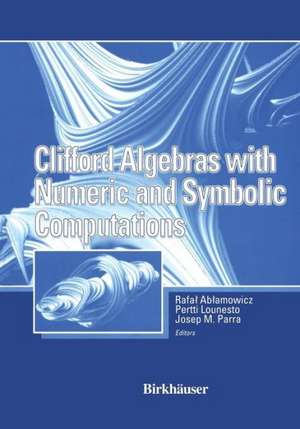 Clifford Algebras with Numeric and Symbolic Computations de Rafal Ablamowicz