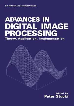 Advances in Digital Image Processing: Theory, Application, Implementation de P. Stucki