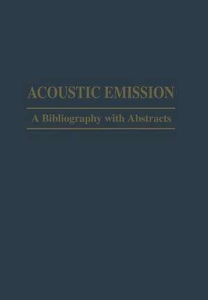 Acoustic Emission: A Bibliography with Abstracts de T. Drouillard