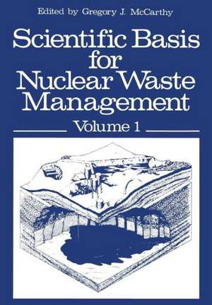 Scientific Basis for Nuclear Waste Management: Volume 1 Proceedings of the Symposium on “Science Underlying Radioactive Waste Management,” Materials Research Society Annual Meeting, Boston, Massachusetts, November 28–December 1, 1978 de Gregory J. McCarthy