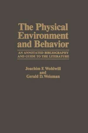 The Physical Environment and Behavior: An Annotated Bibliography and Guide to the Literature de Joachim F. Wohlwill