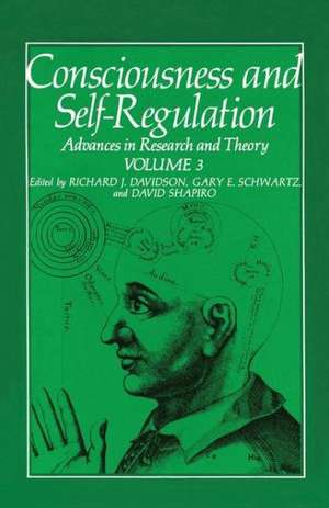 Consciousness and Self-Regulation: Volume 3: Advances in Research and Theory de Gary E. Schwartz