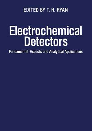 Electrochemical Detectors: Fundamental Aspects and Analytical Applications de T. Ryan