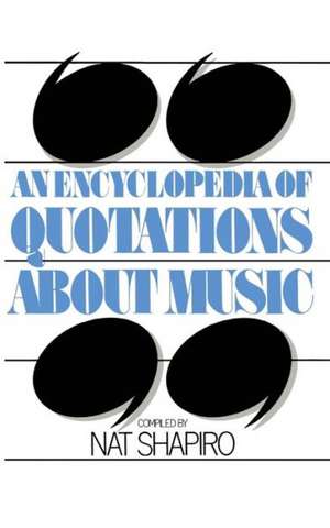 An Encyclopedia of Quotations About Music de Nat Shapiro