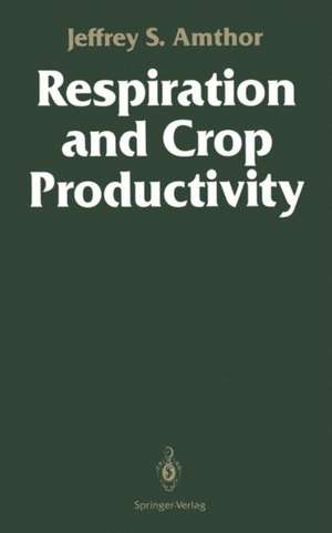 Respiration and Crop Productivity de Jeffrey S. Amthor