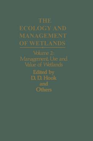 The Ecology and Management of Wetlands: Volume 2: Management, Use and Value of Wetlands de Donal D. Hook