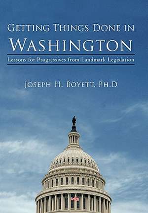 Getting Things Done in Washington de Joseph H. Boyett Ph. D.