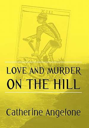 Love and Murder on the Hill de Catherine Angelone