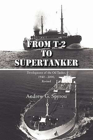 From T-2 to Supertanker de Andrew G. Spyrou